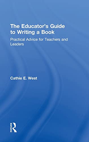 The Educator's Guide to Writing a Book Practical Advice for Teachers and Leader [Hardcover]