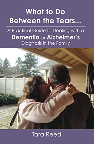 What To Do Beteen The Tears... A Practical Guide To Dealing With A Dementia Or  [Paperback]