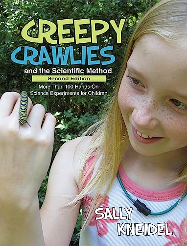 Creepy Crawlies and the Scientific Method: More Than 100 Hands-On Science Experi [Paperback]