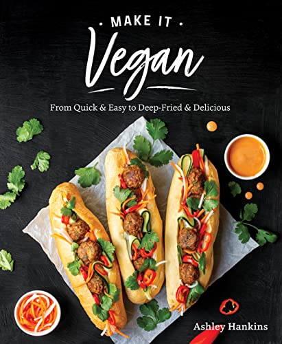 Make It Vegan: From Quick & Easy to Deep-Fried & Delicious [Paperback]