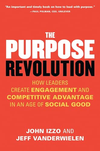 The Purpose Revolution: How Leaders Create Engagement and Competitive Advantage  [Paperback]