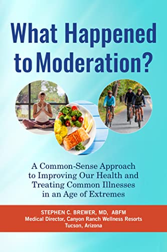 What Happened to Moderation?: A Common-Sense Approach to Improving Our Health an [Paperback]