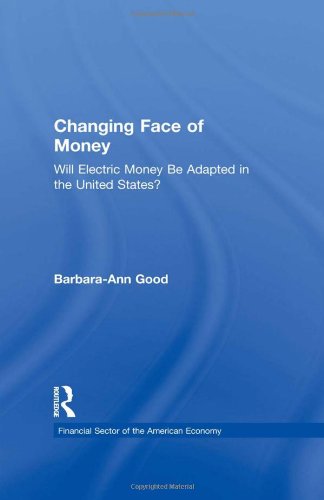 Changing Face of Money Will Electric Money Be Adopted in the United States [Hardcover]