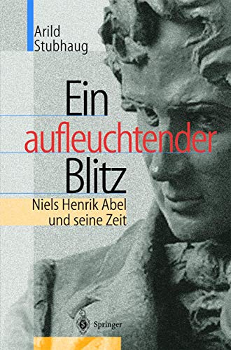 Ein aufleuchtender Blitz Niels Henrik Abel und seine Zeit [Paperback]