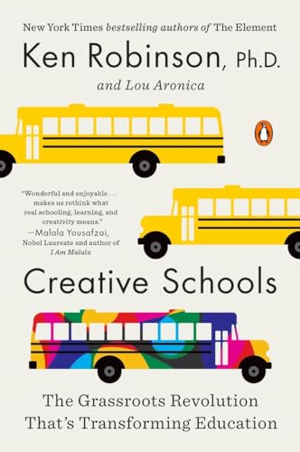 Creative Schools: The Grassroots Revolution That's Transforming Education [Paperback]