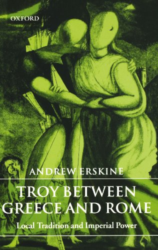 Troy beteen Greece and Rome Local Tradition and Imperial Poer [Paperback]