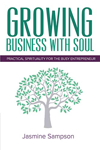 Groing Business With Soul Practical Spirituality For The Busy Entrepreneur [Paperback]