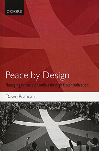 Peace by Design Managing Intrastate Conflict through Decentralization [Hardcover]