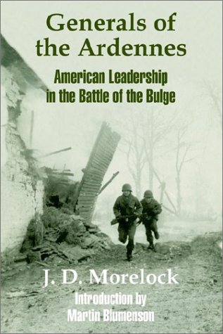 Generals Of The Ardennes American Leadership In The Battle Of The Bulge [Paperback]