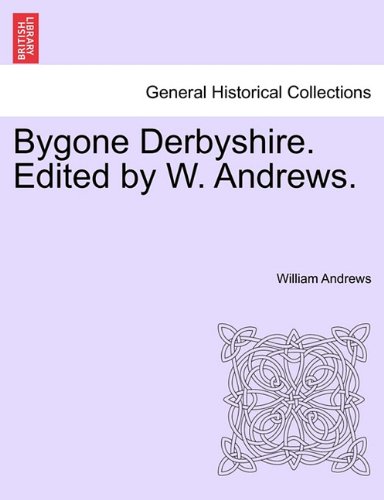 Bygone Derbyshire Edited by W Andres [Paperback]