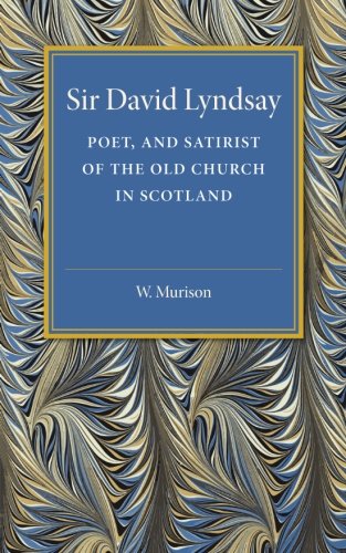 Sir David Lyndsay Poet, and Satirist of the Old Church in Scotland [Paperback]