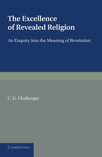 The Excellence of Revealed Religion An Enquiry into the Meaning of Revelation [Paperback]