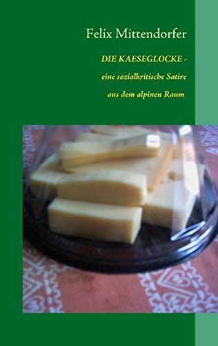 DIE KAESEGLOCKE  eine sozialkritische Satire aus dem alpinen Raum [Paperback]