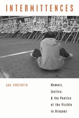 Intermittences: Memory, Justice, and the Poetics of the Visible in Uruguay [Paperback]