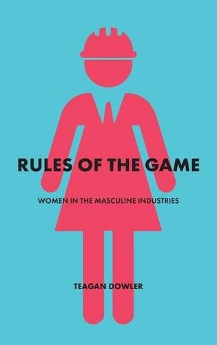 Rules Of The Game Women In The Masculine Industries [Paperback]