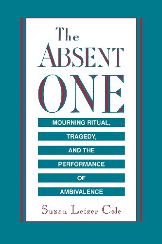 The Absent One Mourning Ritual, Tragedy, And The Performance Of Ambivalence [Paperback]