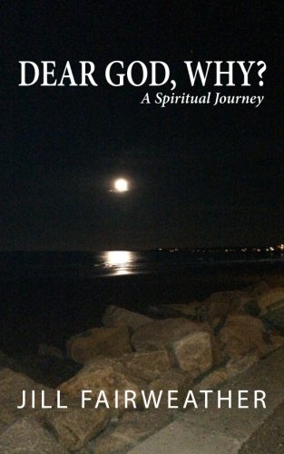 Dear God, Why A Spiritual Journey [Paperback]