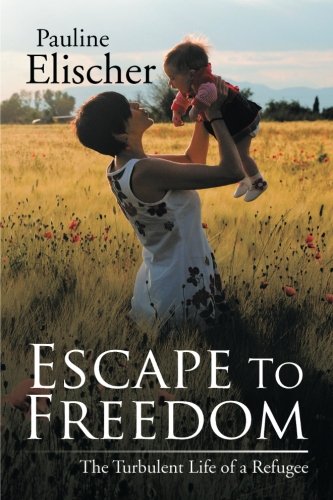 Escape to Freedom  The Turbulent Life of a Refugee [Paperback]