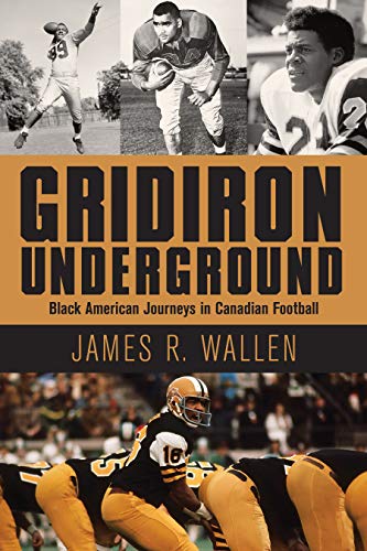 Gridiron Underground: Black American Journeys in Canadian Football [Paperback]