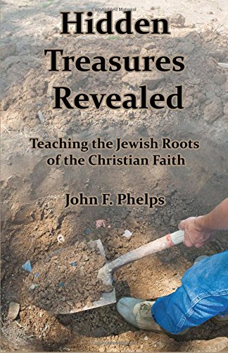 Hidden Treasures Revealed Teaching The Jeish Roots Of The Christian Faith [Paperback]