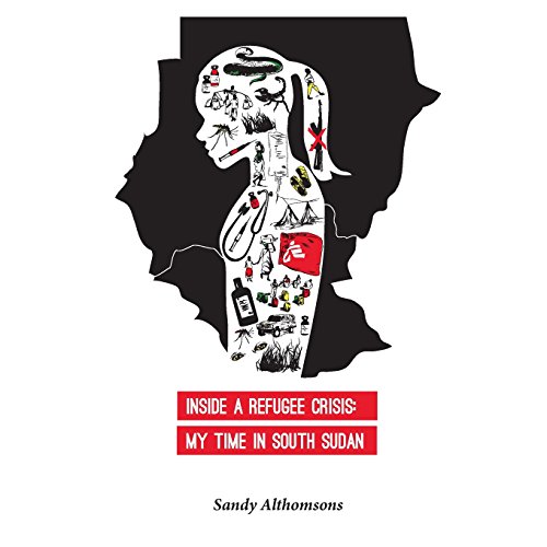 Inside A Refugee Crisis My Time In South Sudan [Paperback]