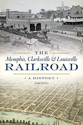 The Memphis, Clarksville & Louisville Railroad: A History [Paperback]