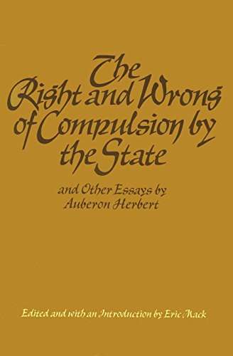 The Right and Wrong of Compulsion by the State, and Other Essays [Hardcover]