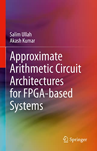 Approximate Arithmetic Circuit Architectures for FPGA-based Systems [Hardcover]