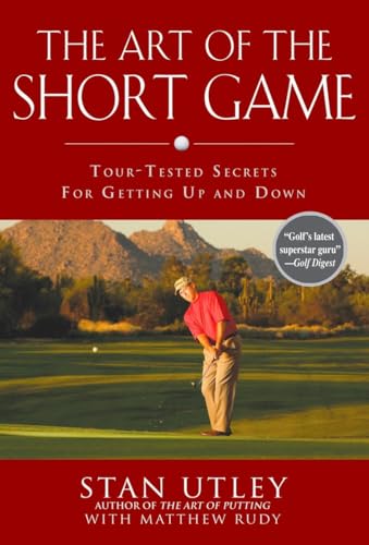 The Art of the Short Game: Tour-Tested Secrets for Getting Up and Down [Hardcover]