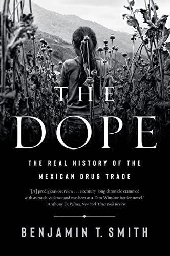 The Dope: The Real History of the Mexican Drug Trade [Paperback]