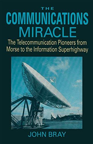 The Communications Miracle: The Telecommunication Pioneers from Morse to the Inf [Paperback]