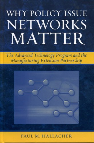 Why Policy Issue Networks Matter: The Advanced Technology Program and the Manufa [Hardcover]