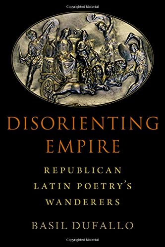 Disorienting Empire: Republican Latin Poetry's Wanderers [Hardcover]