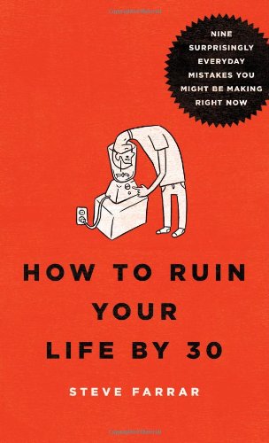 How To Ruin Your Life By 30: Nine Surprisingly Everyday Mistakes You Might Be Ma [Paperback]