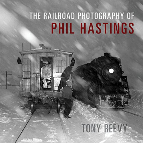 The Railroad Photography of Phil Hastings [Hardcover]