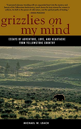 Grizzlies On My Mind Essays of Adventure, Love, and Heartache from Yellostone  [Hardcover]