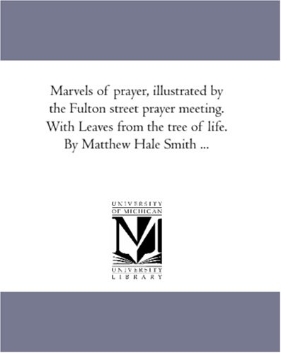 Marvels of Prayer, Illustrated by the Fulton Street Prayer Meeting ith Leaves f [Unknon]