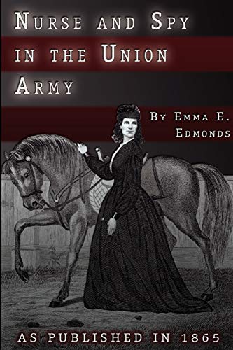 Nurse And Spy In The Union Army The Adventures And Experiences Of A Woman In Ho [Paperback]