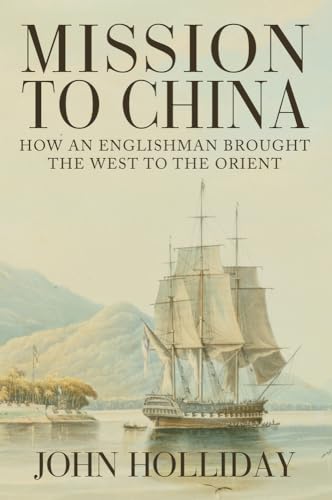 Mission to China: How an Englishman Brought the West to the Orient [Hardcover]