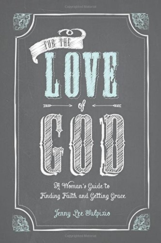 For The Love Of God: A Woman's Guide To Findi