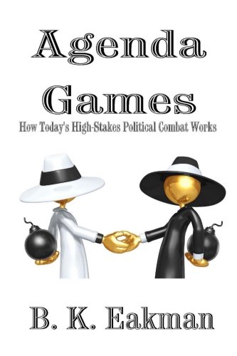 Agenda Games Ho Today's High-Stakes Political Combat Works [Paperback]