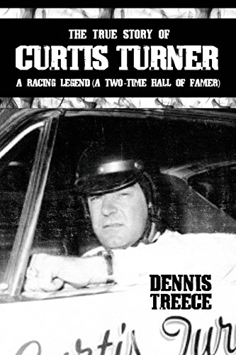 The True Story Of Curtis Turner A Racing Legend (a To-Time Hall Of Famer) [Paperback]