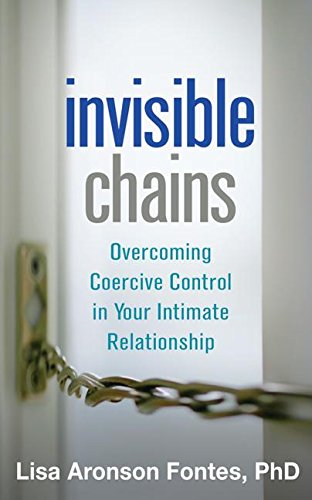 Invisible Chains: Overcoming Coercive Control in Your Intimate Relationship [Paperback]