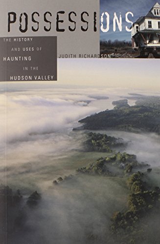 Possessions The History and Uses of Haunting in the Hudson Valley [Paperback]