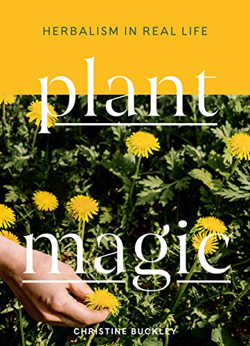 Plant Magic: Herbalism in Real Life [Hardcover]