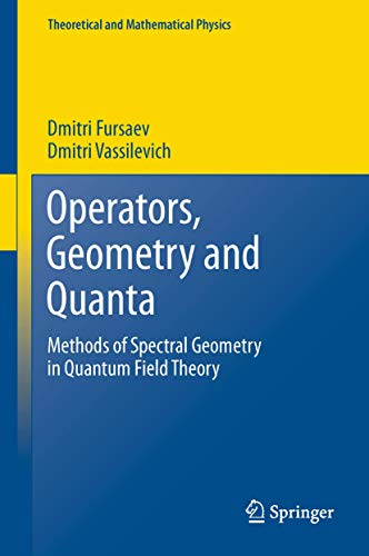 Operators, Geometry and Quanta: Methods of Spectral Geometry in Quantum Field Th [Hardcover]