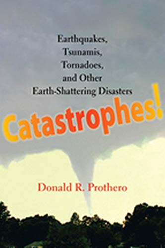 Catastrophes!: Earthquakes, Tsunamis, Tornadoes, and Other Earth-Shattering Disa [Hardcover]