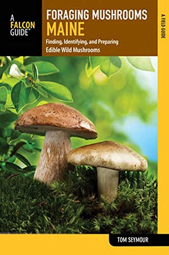 Foraging Mushrooms Maine: Finding, Identifying, and Preparing Edible Wild Mushro [Paperback]