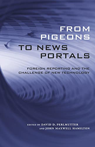 From Pigeons To News Portals: Foreign Reporting And The Challenge Of New Technol [Paperback]