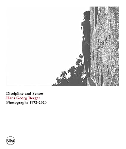 Hans Georg Berger: Discipline and Senses: Photographs 19722020 [Hardcover]